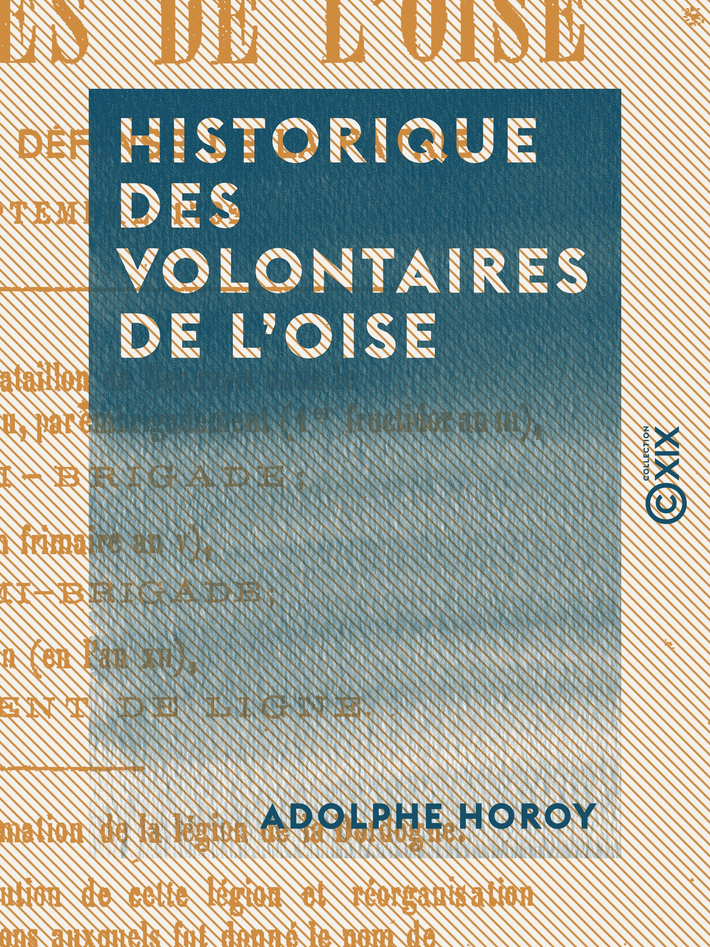 Couverture ebook de Historique des volontaires de l'Oise - Enrôlés pour la défense de la patrie en septembre 1792, de Adolphe Horoy