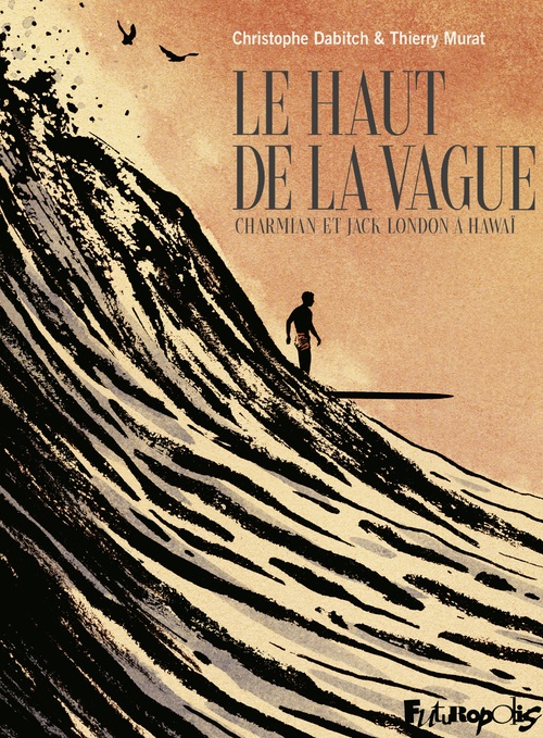 ebook cover of Le haut de la vague. Charmian et Jack London à Hawaï., by Thierry Murat, Christophe Dabitch