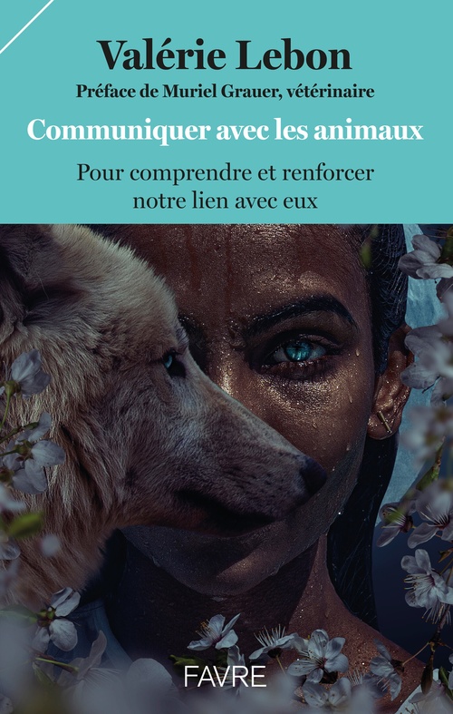 Couverture ebook de Communiquer avec les animaux pour comprendre et renforcer notre lien avec eux, de Valérie Lebon