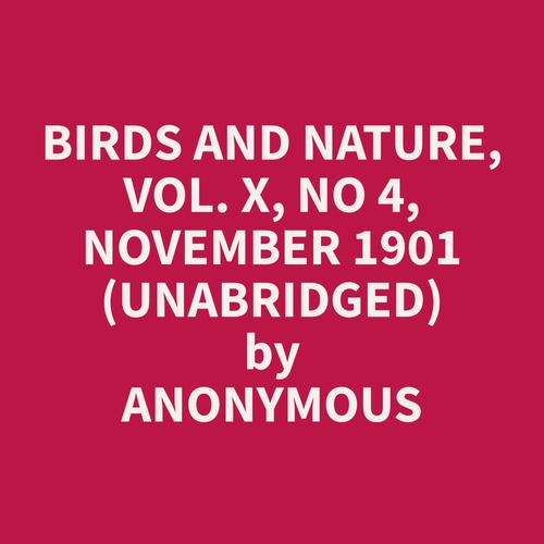 audiobook cover of Birds and Nature, Vol. X, No 4, November 1901 (Unabridged), by Anonymous  Anonymous