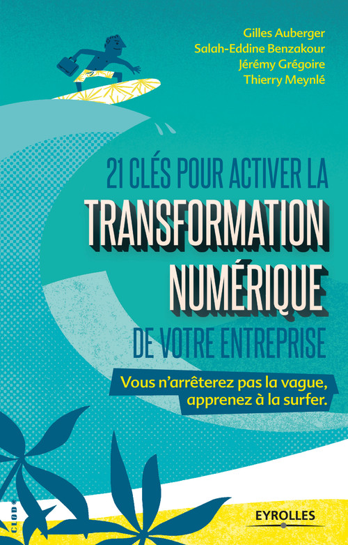 Couverture ebook de 21 clés pour activer la transformation numérique de votre entreprise, de Thierry Meynle, Gilles Auberger, Salah-eddine Benzakour, Jérémy Grégoire