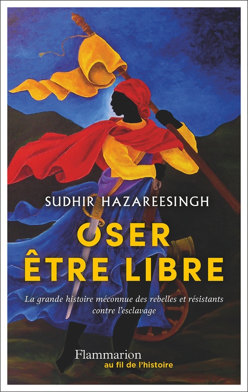 Couverture ebook de Oser être libre. La grande histoire méconnue des rebelles et résistants contre l'esclavage, de Sudhir Hazareesingh