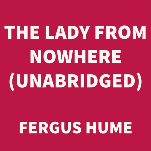 Couverture audiobook de The Lady from Nowhere (UNABRIDGED), de Fergus Hume