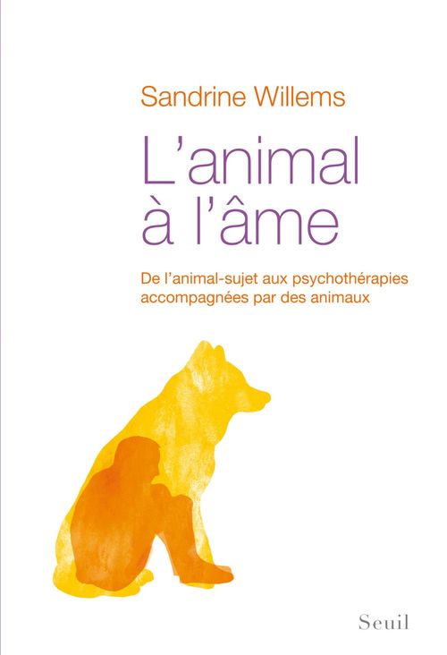 ebook cover of L'Animal à l'âme. De l'animal-sujet aux psychothérapies accompagnées par des animaux, by Sandrine Willems