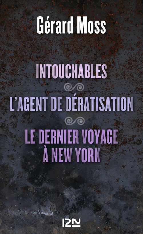 ebook cover of Intouchables suivi de L'agent de dératisation et Le dernier voyage à New York, by Gérard Moss