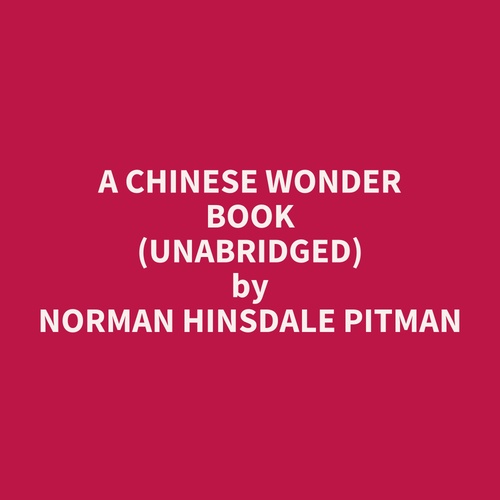 audiobook cover of A Chinese Wonder Book (UNABRIDGED), by Norman Hinsdale Pitman