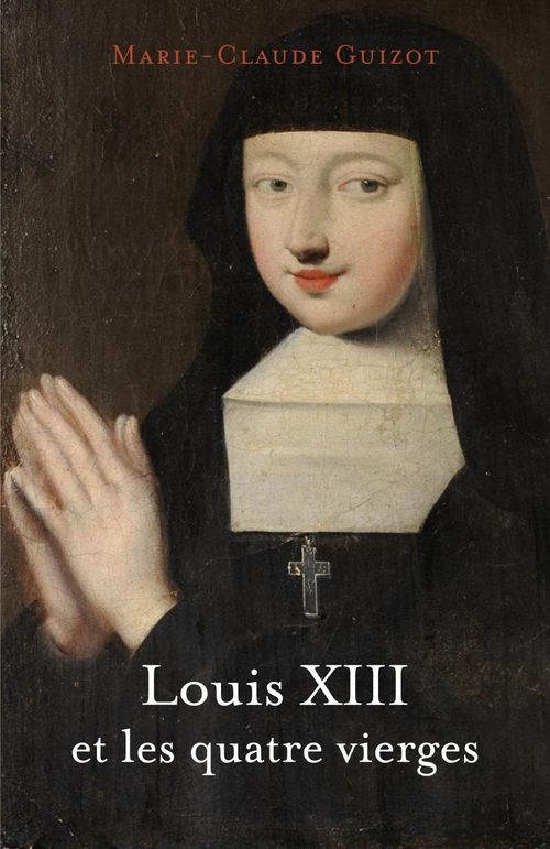 Couverture ebook de Louis XIII et les quatre vierges, de Marie-claude Guizot