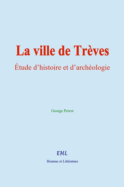 Couverture ebook de La ville de Trèves : Étude d´histoire et d´archéologie, de George Perrot