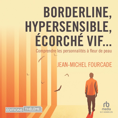 audiobook cover of Borderline, hypersensible, écorché vif... : Comprendre les personnalités à fleur de peau, by Jean-Michel Fourcade