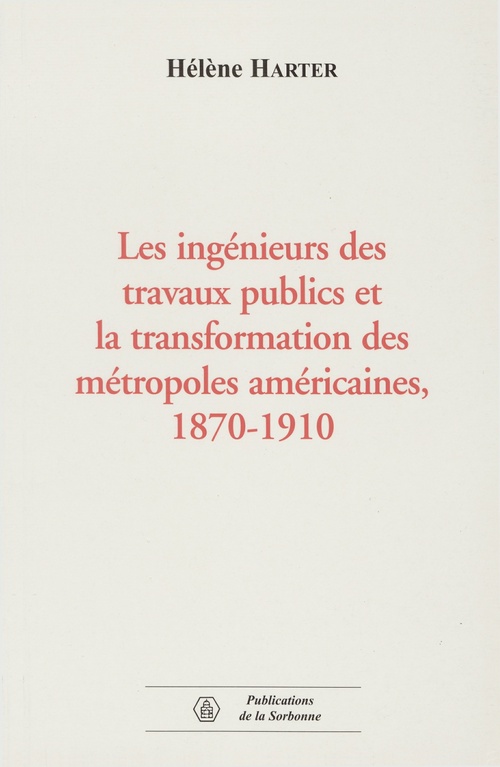 Couverture ebook de Les ingénieurs des travaux publics et la transformation des métropoles américaines, 1870-1910, de Hélène Harter