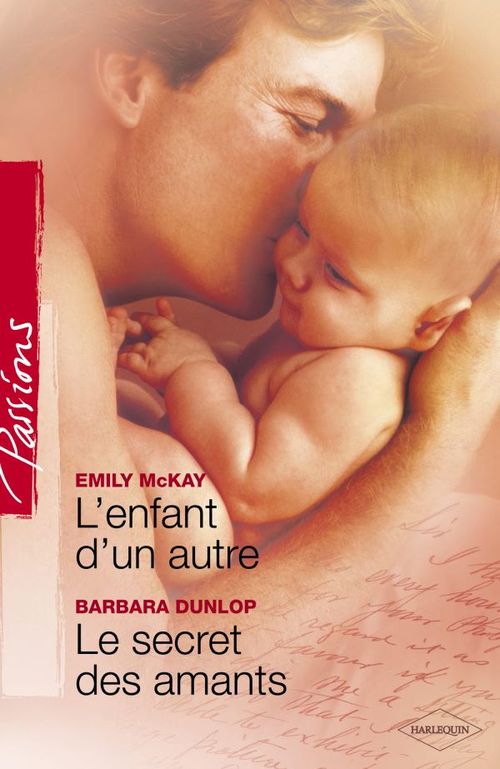 ebook cover of L'enfant d'un autre - Le secret des amants (Harlequin Passions), by Barbara Dunlop, Emily McKay