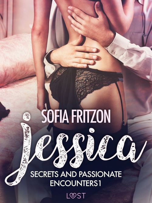 Couverture ebook de Jessica: Secrets and Passionate Encounters 1 - Erotic Short Story, de Sofia Fritzson