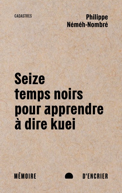 ebook cover of Seize temps noirs pour apprendre à dire kuei, by Philippe Nmh-Nombr