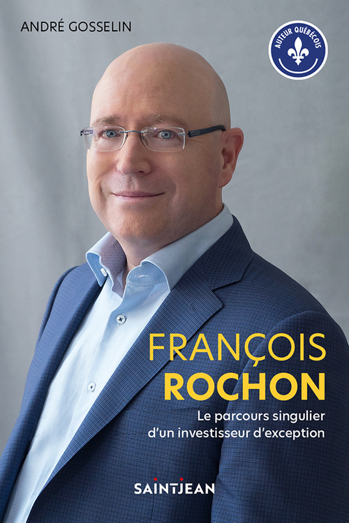 Couverture ebook de François Rochon. Le parcours singulier d'un investisseur d'exception, de André Gosselin