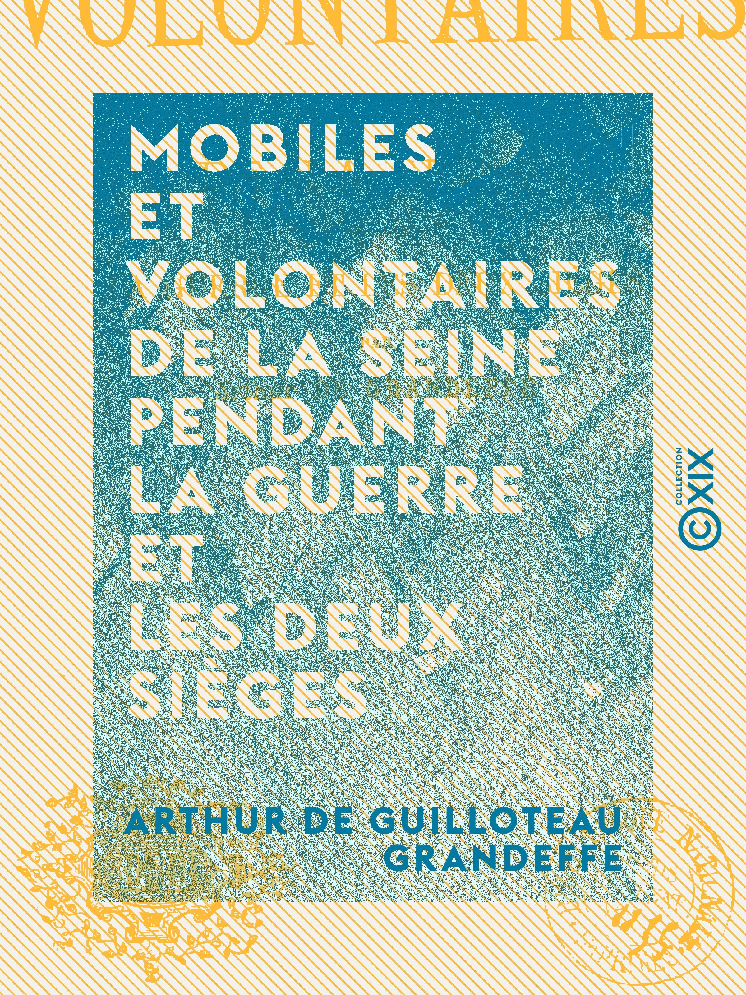 Couverture ebook de Mobiles et Volontaires de la Seine pendant la guerre et les deux sièges, de Arthur De Guilloteau Grandeffe