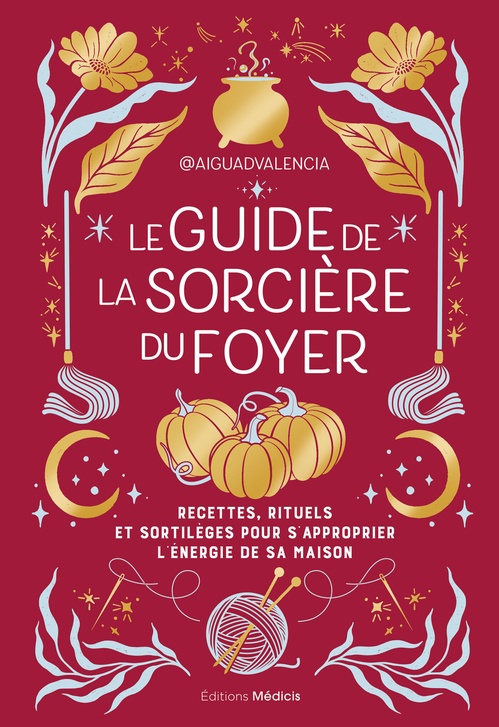 Couverture ebook de Le guide de la sorcière du foyer - Recettes, rituels et sortilèges pour s'approprier l'énergie de sa maison, de Aiguadvalencia