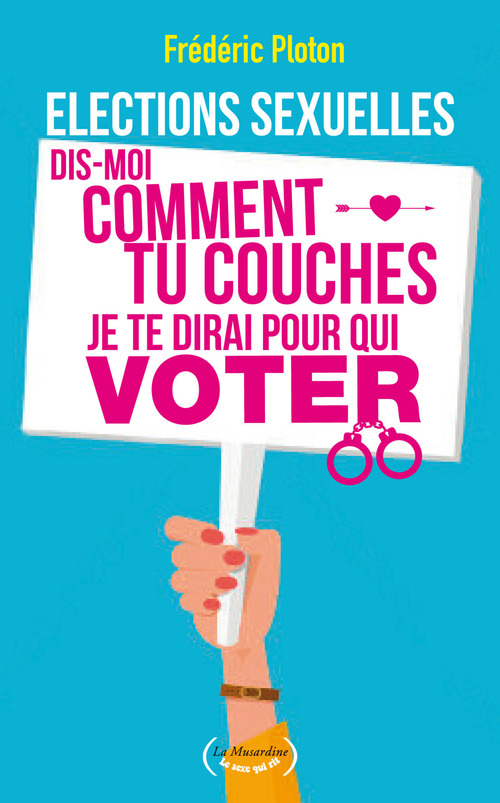 Couverture ebook de Elections sexuelles. Dis-moi comment tu couches, je te dirai pour qui voter, de Frédéric Ploton
