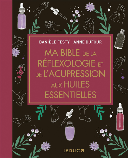 Couverture ebook de Ma Bible de la réflexologie et de l'acupression aux huiles essentielles, de Danièle Festy, Anne Dufour