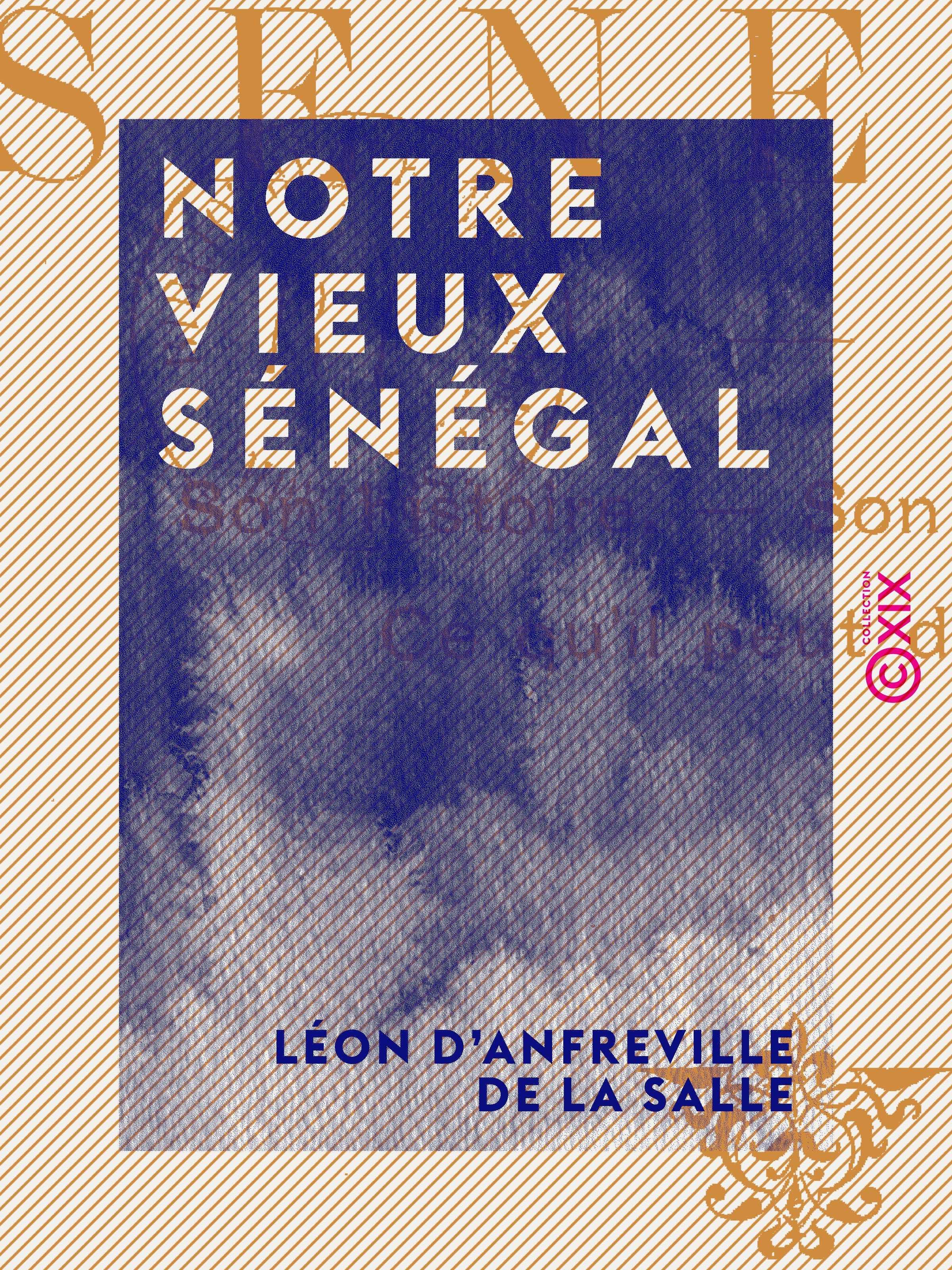 ebook cover of Notre vieux Sénégal - Son histoire, son état actuel, ce qu'il peut devenir, by Leon D' Anfreville De La Salle