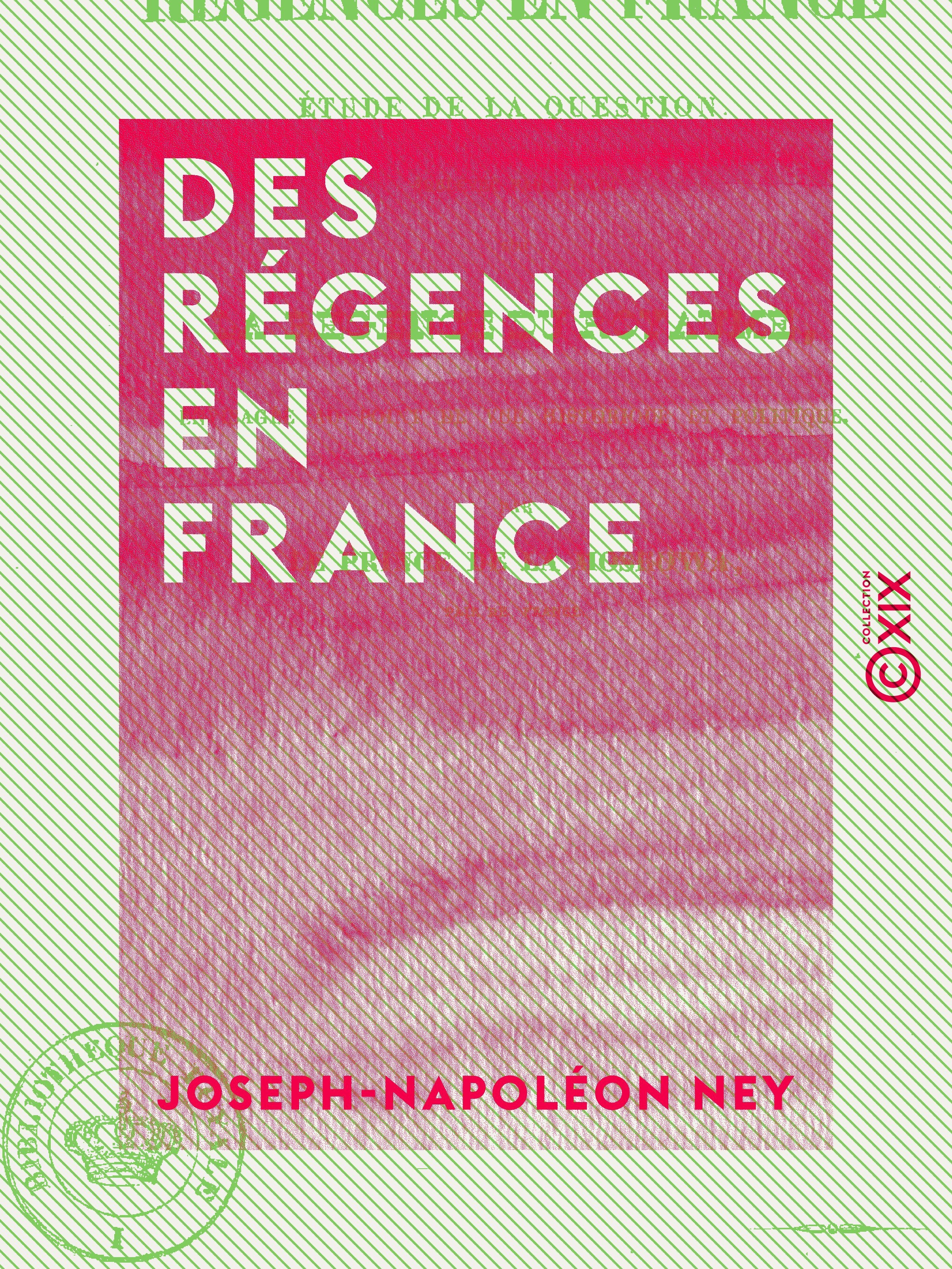ebook cover of Des régences en France - Étude de la question soulevée par la loi sur la régence du royaume, envisagée au point de vue historique et pratique, by Joseph-Napoleon Ney