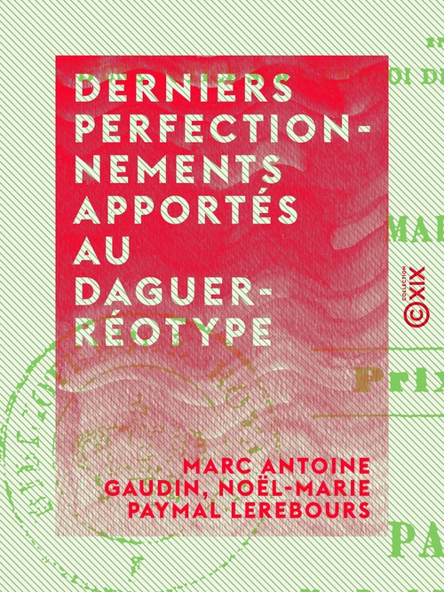 Couverture ebook de Derniers perfectionnements apportés au daguerréotype, de Marc Antoine Gaudin, Noel-Marie Paymal Lerebours