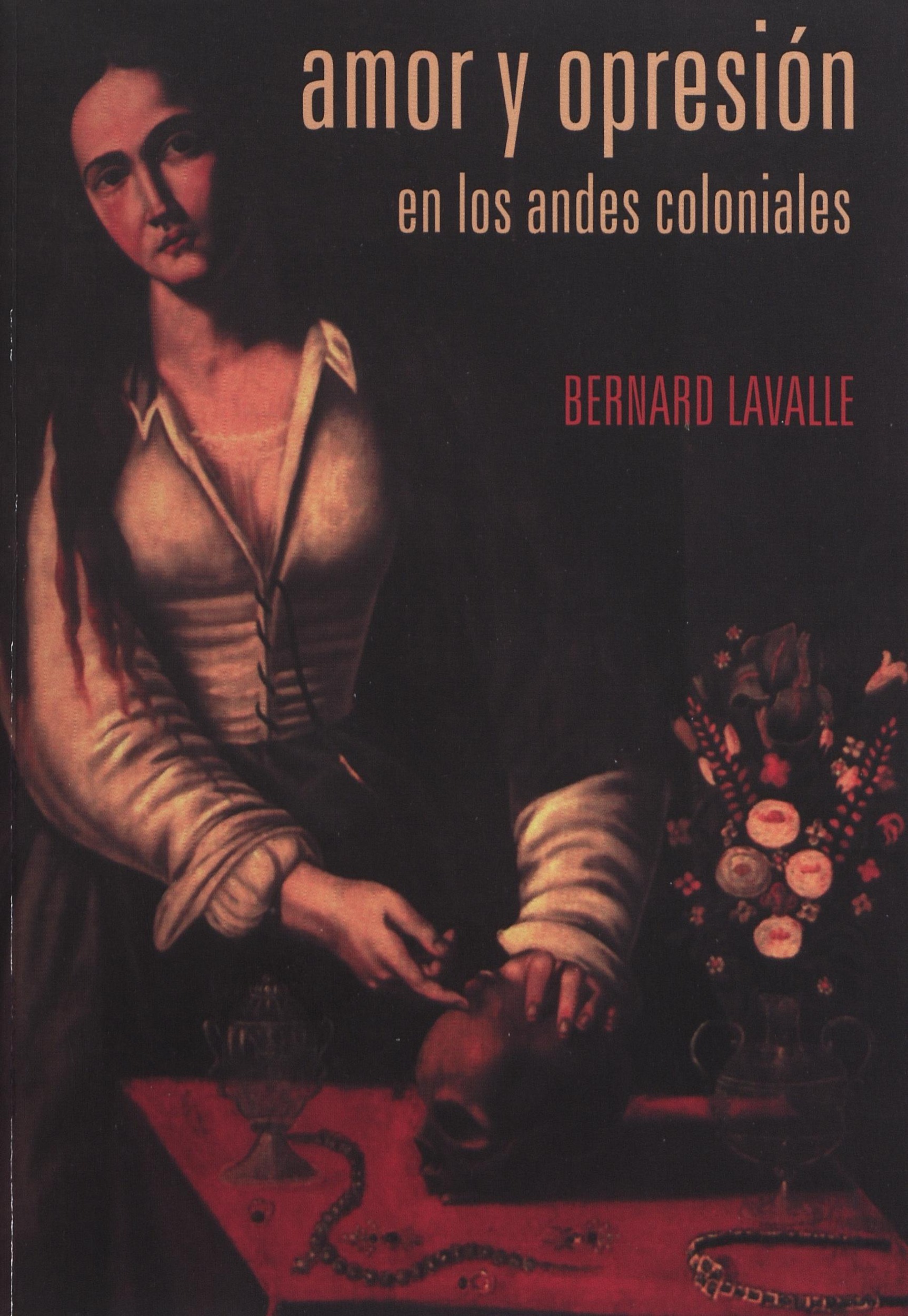 ebook cover of Amor y opresión en los Andes coloniales, by Bernard Lavallé