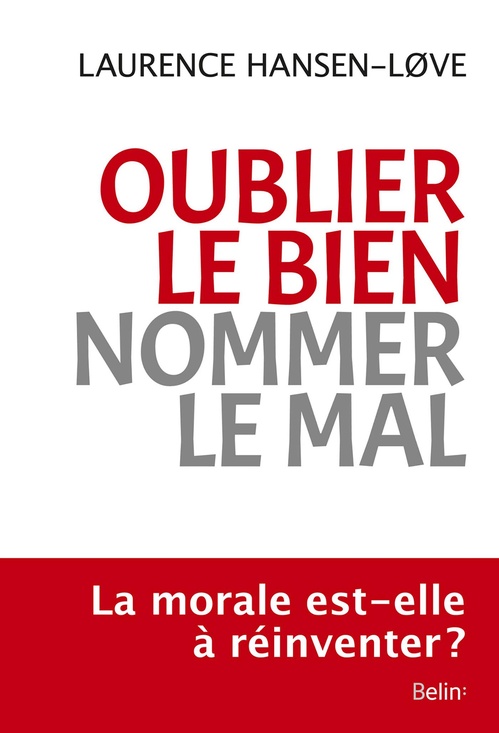 Couverture ebook de Oublier le bien, nommer le mal : Une expérience morale paradoxale, de Laurence Hansen-Løve