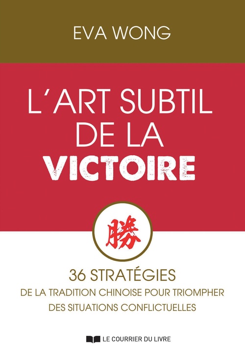 Couverture ebook de L'art subtil de la victoire - 36 stratégies de la tradition chinoise pour triompher des situations, de Eva Wong