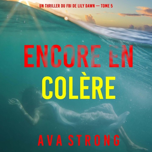 Couverture audiobook de Encore en colère (Un thriller du FBI de Lily Dawn - tome 5), de Ava Strong