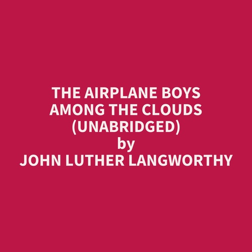 Couverture audiobook de The Airplane Boys among the Clouds (UNABRIDGED), de John Luther Langworthy