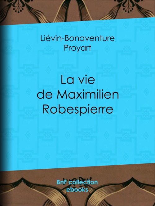 ebook cover of La vie de Maximilien Robespierre, by Lievin-Bonaventure Proyart