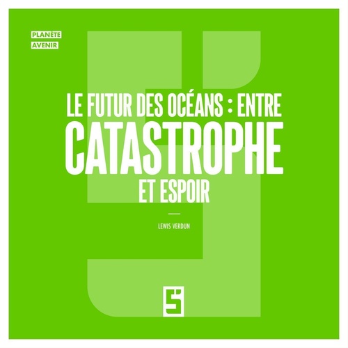 Couverture ebook de Le futur des océans : entre catastrophe et espoir, de Lewis Verdun