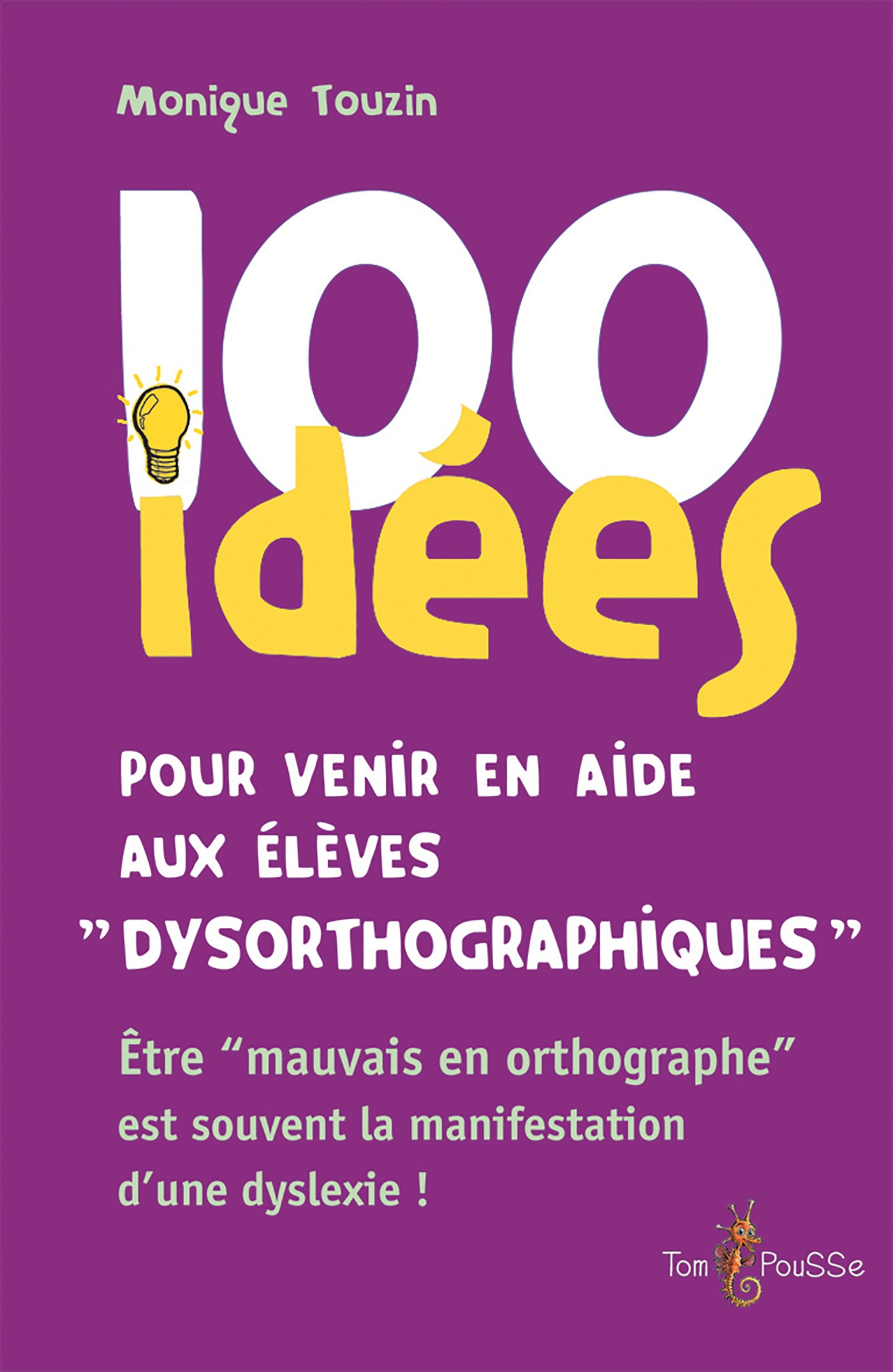 Couverture ebook de 100 idées pour venir en aide aux élèves dysorthographiques, de Monique Touzin