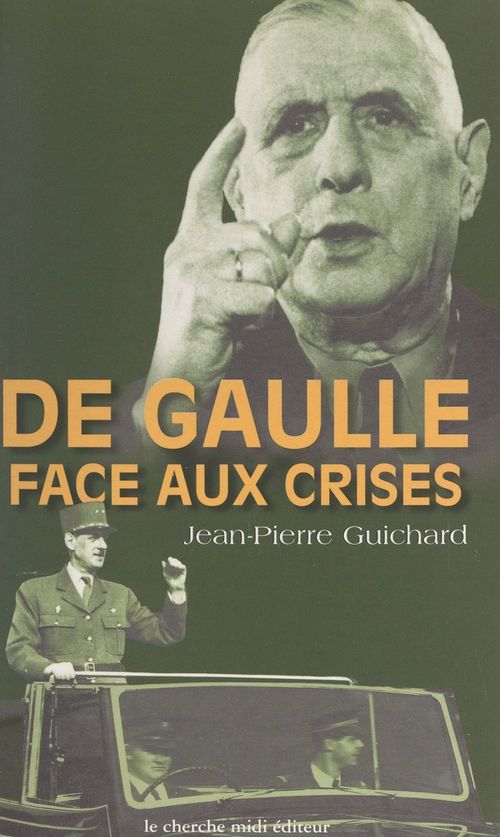 ebook cover of De Gaulle face aux crises, 1940-1968, by Jean-Pierre Guichard
