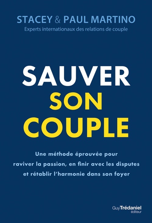 Couverture ebook de Sauver son couple - Une méthode éprouvée pour raviver la passion, en finir avec les disputes et rétablir l'harmonie dans son foyer, de Stacey Martino, Paul Martino