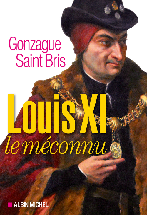 Couverture ebook de Louis XI le méconnu, de Gonzague Saint Bris