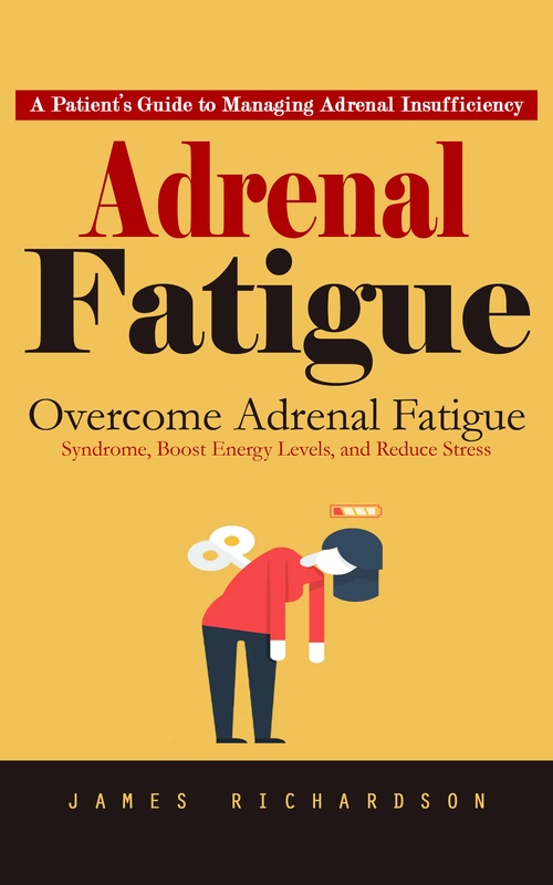 Couverture ebook de Adrenal Fatigue: A Patient´s Guide to Managing Adrenal Insufficiency (Overcome Adrenal Fatigue Syndrome, Boost Energy Levels, and Reduce Stress), de James Richardson