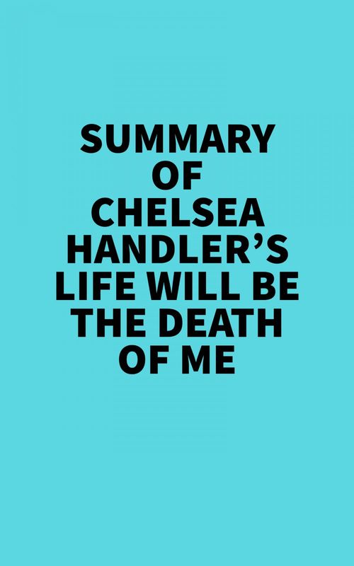 Couverture ebook de Summary of Chelsea Handler's Life Will Be The Death Of Me, de Everest Media