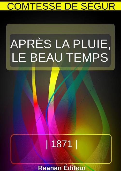 ebook cover of APRÈS LA PLUIE, LE BEAU TEMPS, by Sophie de Ségur