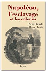 Couverture ebook de Napoléon, l'esclavage et les colonies, de Pierre Branda, Thierry Lentz