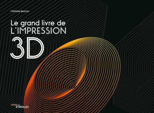 Couverture ebook de Le grand livre de l'impression 3d, de Mathilde Berchon