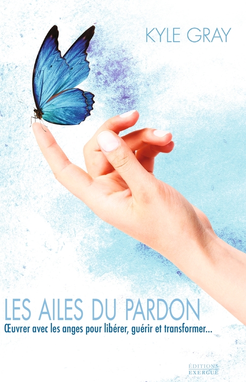 ebook cover of Les ailes du pardon - OEvrer avec les anges pour libérer, guérir et transformer..., by Kyle Gray