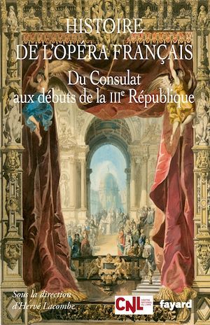 Couverture ebook de Histoire de l'opéra français. Du Consulat aux débuts de la IIIème République, de Hervé Lacombe