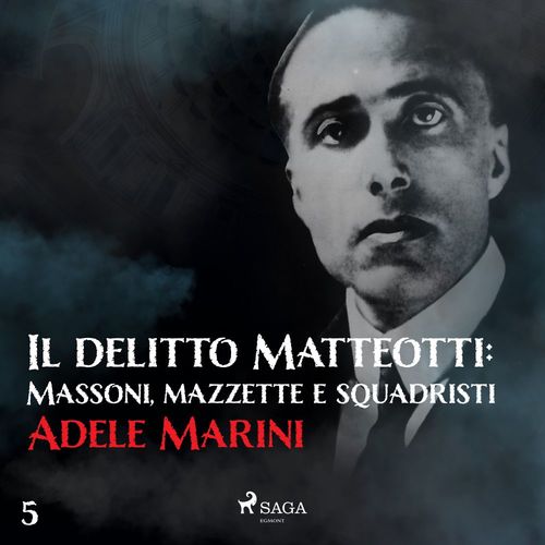 Couverture audiobook de Il delitto Matteotti: Massoni, mazzette e squadristi, de Adele Marini