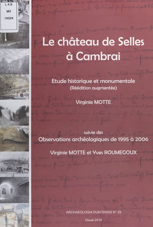 Couverture ebook de Le château de Selles à Cambrai : étude historique et monumentale, de Virginie Motte, Yves Roumegoux