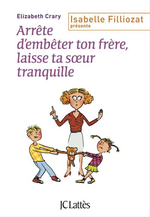 ebook cover of Arrête d'embêter ton frère ! Et toi, laisse ta soeur tranquille !, by Elizabeth Crary
