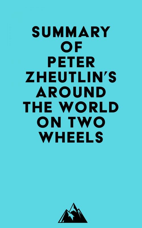 Couverture ebook de Summary of Peter Zheutlin's Around The World On Two Wheels, de Everest Media