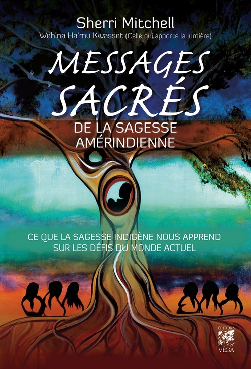 ebook cover of Messages sacrés de la sagesse amérindienne - Ce que la sagesse indigène nous apprend sur les défis d, by Sherri Mitchell