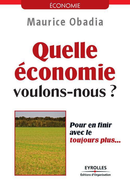 Couverture ebook de Quelle économie voulons-nous ? - Pour en finir avec le toujours plus..., de Maurice Obadia