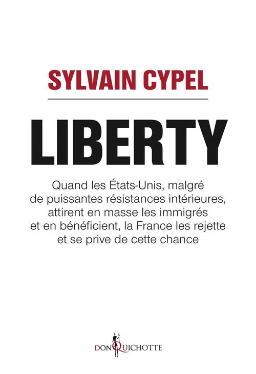 ebook cover of Liberty. Quand les États-Unis attirent en masse les immigrés et en bénéficient, la France les rejett, by Sylvain Cypel